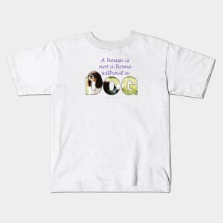 A house is not a home without a dog - King Charles Spaniel oil painting wordart Kids T-Shirt